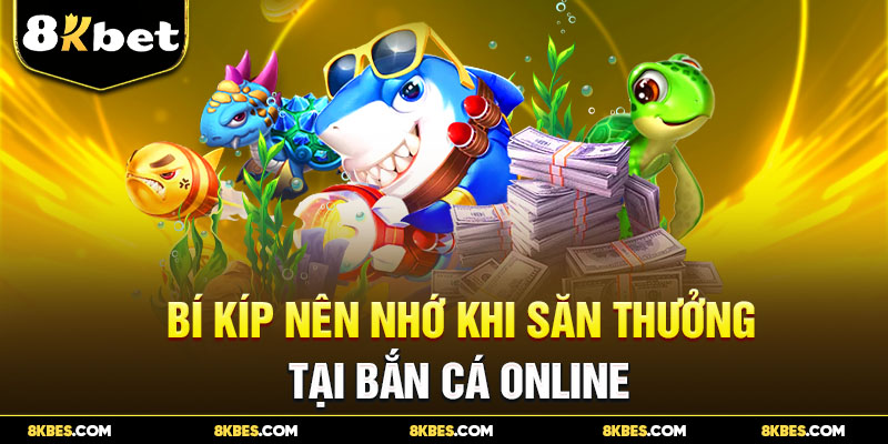 Bí kíp nên nhớ khi săn thưởng tại bắn cá online 