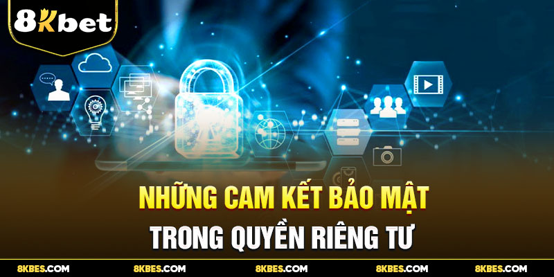 Cam kết bảo mật trong quyền riêng tư 8kbet 