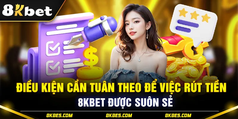 Điều kiện cần tuân thủ rút tiền 8KBET 