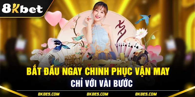 Bắt đầu chinh phục vận may tại 8KBET chỉ với vài bước