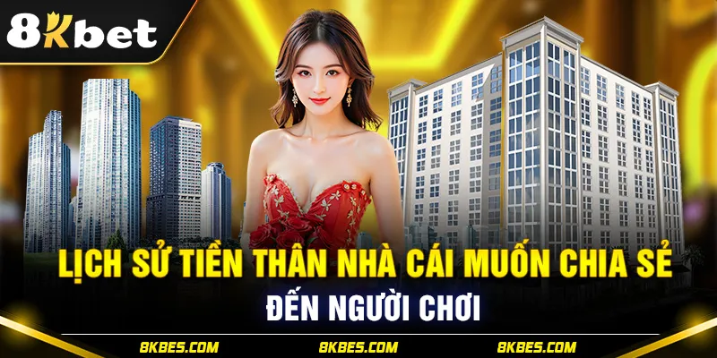 Lịch sử tiền thân nhà cái muốn chia sẻ đến người chơi