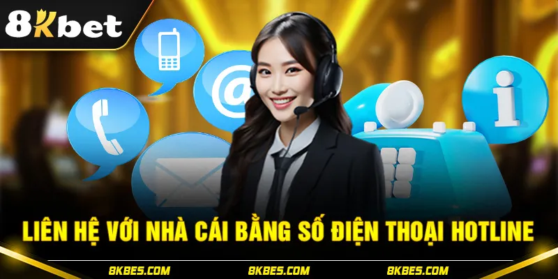 Liên hệ 8KBET bằng số điện thoại Hotline