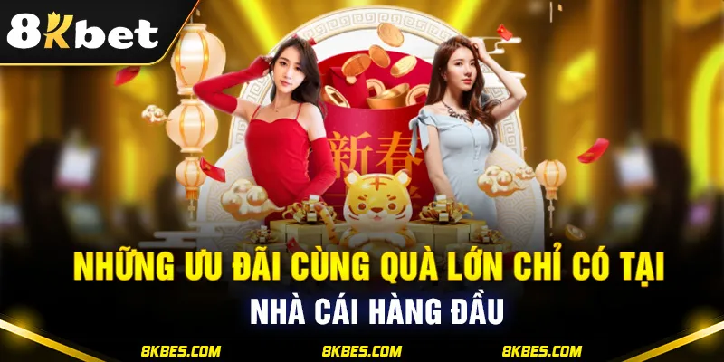 Những ưu đãi cùng quà lớn chỉ có tại nhà cái 8KBET hàng đầu