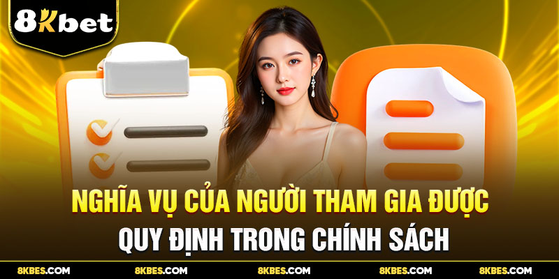 Nghĩa vụ của người tham gia được quy định tại 8KBET 