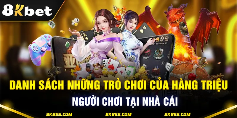 Danh sách game hot của hàng triệu người chơi tại 8KBET