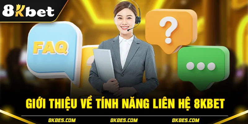 Giới thiệu về tính năng liên hệ 8KBET