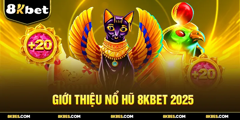 Giới thiệu nổ hũ 8KBET 2025