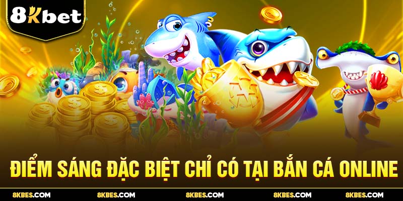 Điểm sáng đặc biệt chỉ có tại bắn cá online 