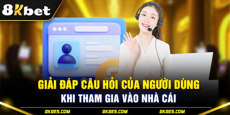 Giải đáp câu hỏi của người dùng khi đăng nhập 8KBET 